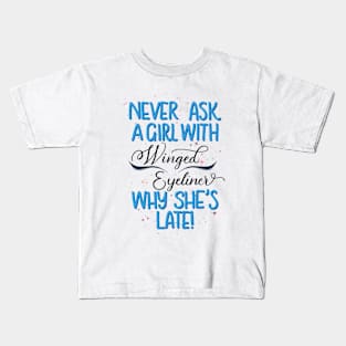 Never ask a girl with winged eyeliner why she’s late! // Blue Kids T-Shirt